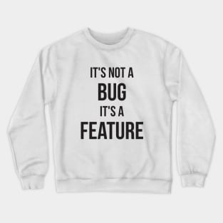 Its Not A Bug, Its A Feature Crewneck Sweatshirt